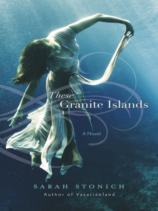Title details for These Granite Islands by Sarah Stonich - Available